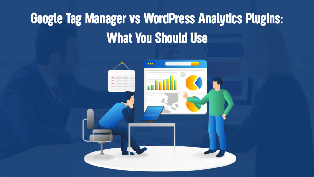 Google Tag Manager vs WordPress Analytics Plugins