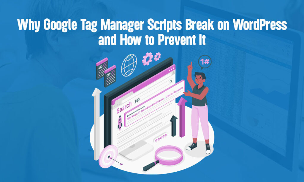 Why Google Tag Manager Scripts Break on WordPress